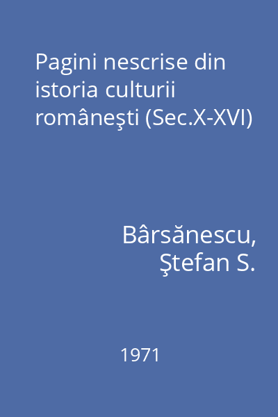Pagini nescrise din istoria culturii româneşti (Sec.X-XVI)