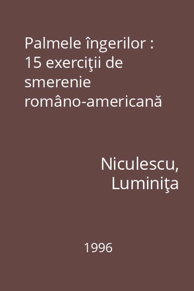 Palmele îngerilor : 15 exerciţii de smerenie româno-americană