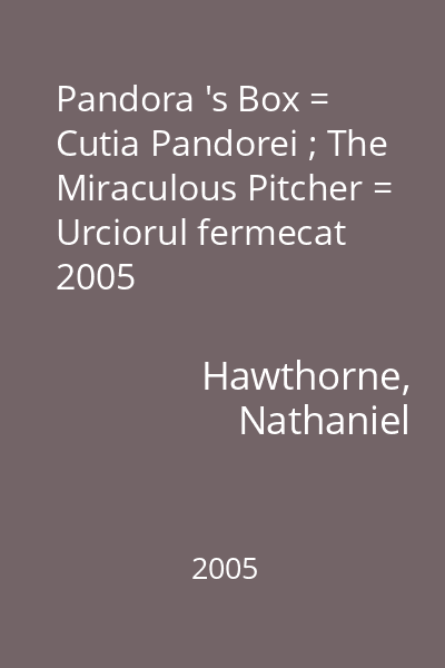 Pandora 's Box = Cutia Pandorei ; The Miraculous Pitcher = Urciorul fermecat 2005