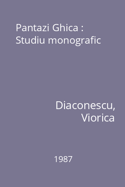 Pantazi Ghica : Studiu monografic