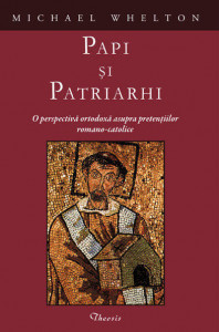 Papi și patriarhi : o perspectivă ortodoxă asupra pretențiilor romano-catolice
