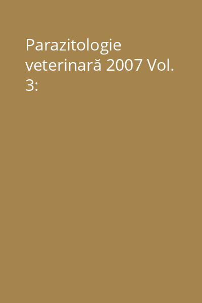 Parazitologie veterinară 2007 Vol. 3: