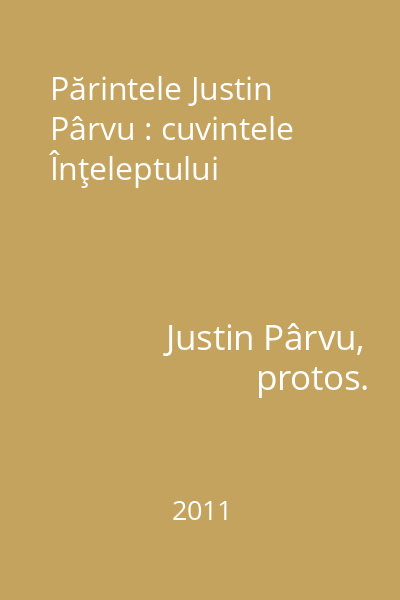 Părintele Justin Pârvu : cuvintele Înţeleptului