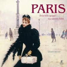 Paris : la belle époque, les années folles, les années trente
