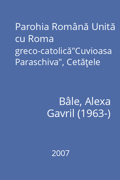 Parohia Română Unită cu Roma greco-catolică"Cuvioasa Paraschiva", Cetăţele