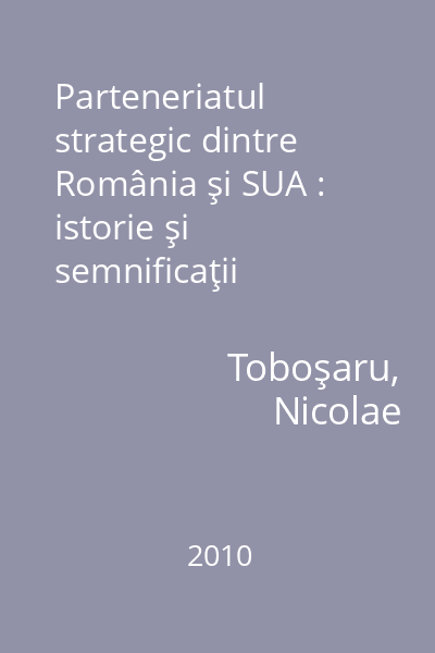 Parteneriatul strategic dintre România şi SUA : istorie şi semnificaţii geopolitice