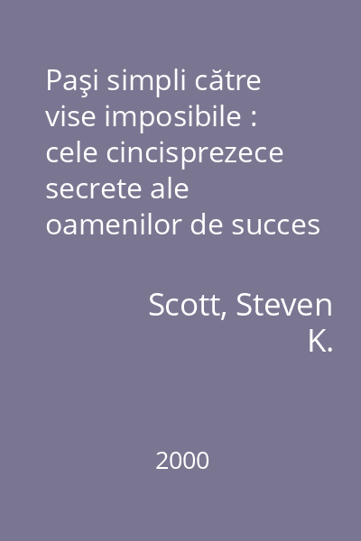 Paşi simpli către vise imposibile : cele cincisprezece secrete ale oamenilor de succes 2000