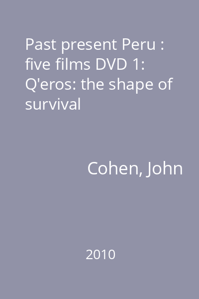Past present Peru : five films DVD 1: Q'eros: the shape of survival