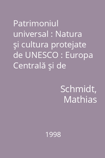 Patrimoniul universal : Natura şi cultura protejate de UNESCO : Europa Centrală şi de sud-est