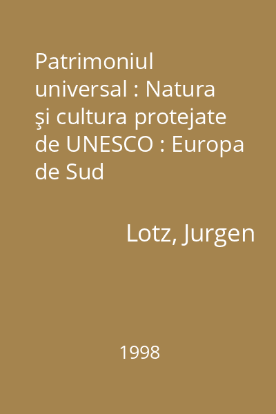 Patrimoniul universal : Natura şi cultura protejate de UNESCO : Europa de Sud