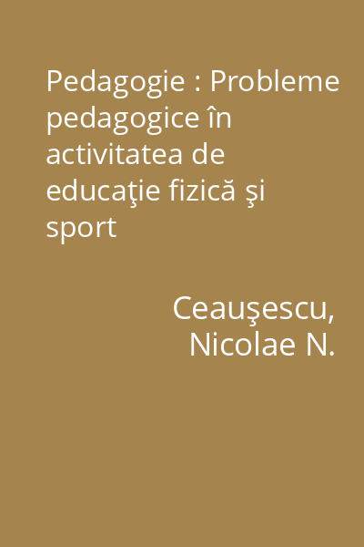 Pedagogie : Probleme pedagogice în activitatea de educaţie fizică şi sport