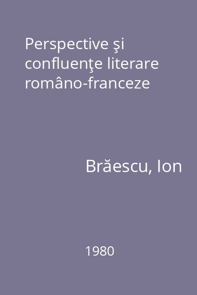 Perspective şi confluenţe literare româno-franceze