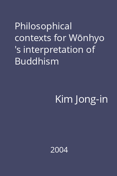 Philosophical contexts for Wōnhyo 's interpretation of Buddhism