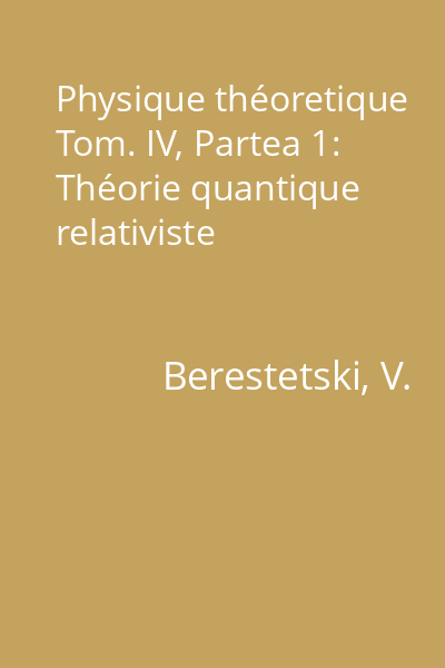 Physique théoretique Tom. IV, Partea 1: Théorie quantique relativiste
