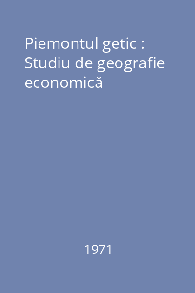 Piemontul getic : Studiu de geografie economică