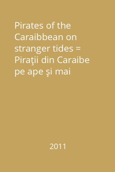 Pirates of the Caraibbean on stranger tides = Piraţii din Caraibe pe ape şi mai tulburi [înregistrare video]