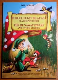 Piticul fugit de acasă şi alte povestiri = The runaway dwarf and other stories