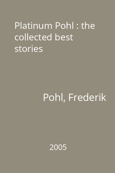 Platinum Pohl : the collected best stories