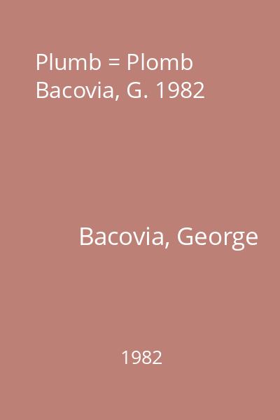 Plumb = Plomb Bacovia, G. 1982