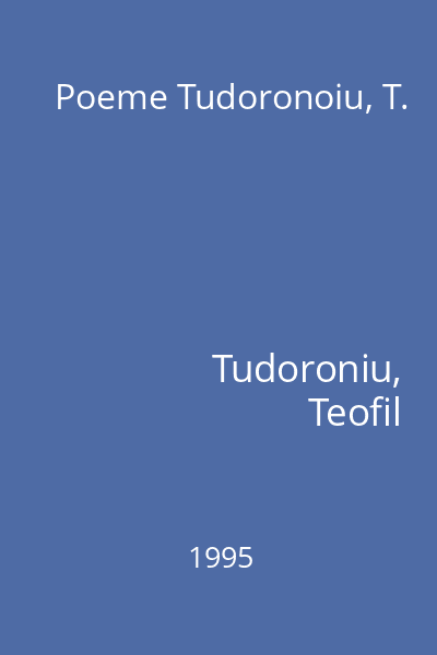 Poeme Tudoronoiu, T.