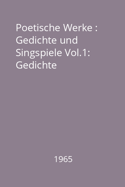 Poetische Werke : Gedichte und Singspiele Vol.1: Gedichte
