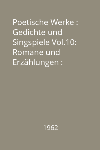 Poetische Werke : Gedichte und Singspiele Vol.10: Romane und Erzählungen : Wilhelm Meisters Lehrjahre
