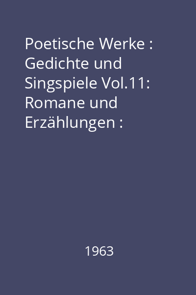 Poetische Werke : Gedichte und Singspiele Vol.11: Romane und Erzählungen : Wilhelm Meisters Wanderjahre