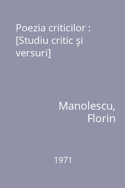 Poezia criticilor : [Studiu critic şi versuri]
