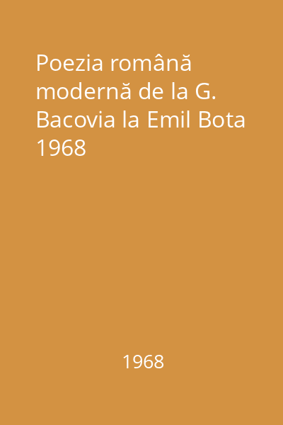 Poezia română modernă de la G. Bacovia la Emil Bota 1968