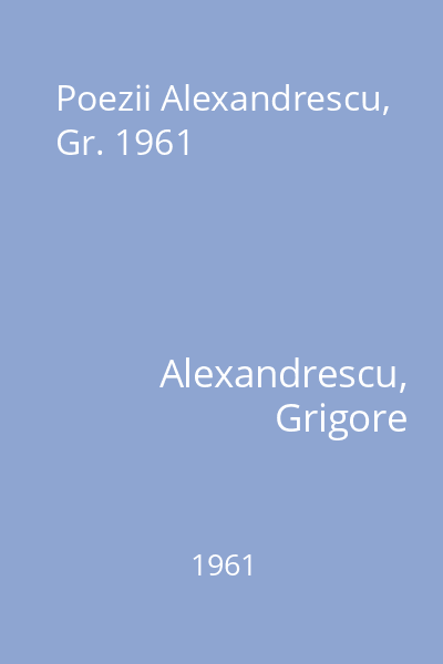 Poezii Alexandrescu, Gr. 1961