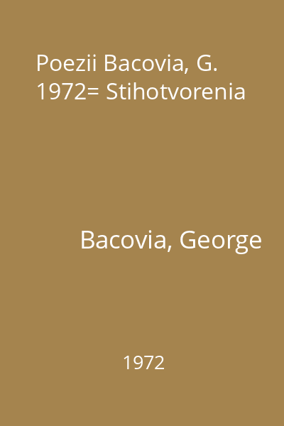 Poezii Bacovia, G. 1972= Stihotvorenia