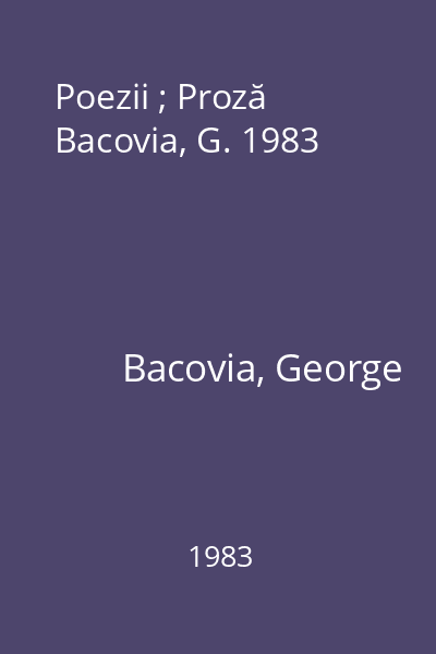 Poezii ; Proză Bacovia, G. 1983