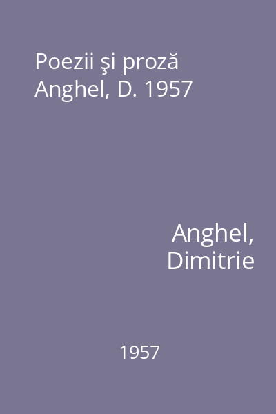 Poezii şi proză Anghel, D. 1957