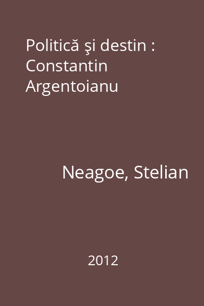 Politică şi destin : Constantin Argentoianu