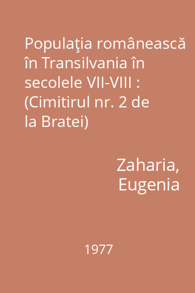 Populaţia românească în Transilvania în secolele VII-VIII : (Cimitirul nr. 2 de la Bratei)