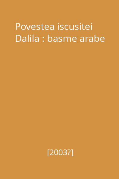 Povestea iscusitei Dalila : basme arabe