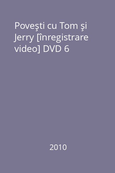 Poveşti cu Tom şi Jerry [înregistrare video] DVD 6