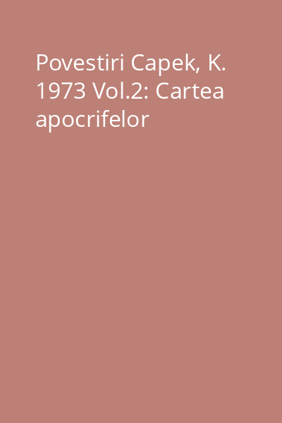Povestiri Capek, K. 1973 Vol.2: Cartea apocrifelor