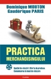 Practica merchandisingului : Spaţiul de vânzări. Oferta de produse. Comunicarea la locul de vânzare.
