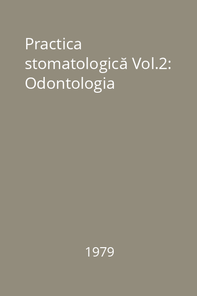 Practica stomatologică Vol.2: Odontologia