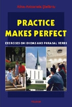 Practice Makes Perfect : Exercises on Idioms and Phrasal Verbs