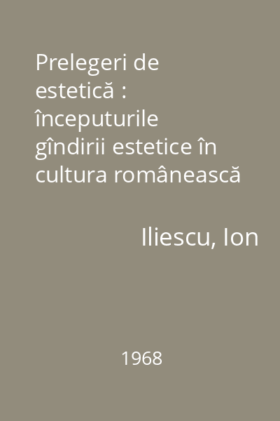 Prelegeri de estetică : începuturile gîndirii estetice în cultura românească