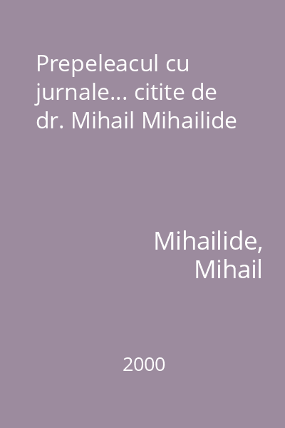 Prepeleacul cu jurnale... citite de dr. Mihail Mihailide