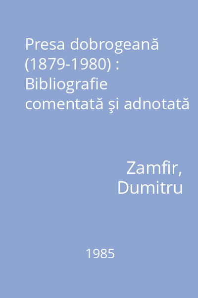 Presa dobrogeană (1879-1980) : Bibliografie comentată şi adnotată