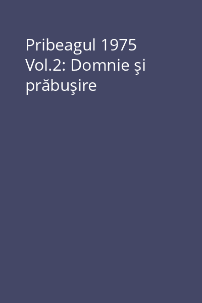 Pribeagul 1975 Vol.2: Domnie şi prăbuşire