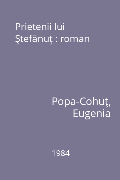 Prietenii lui Ştefănuţ : roman