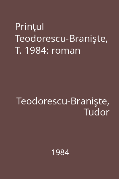 Prinţul Teodorescu-Branişte, T. 1984: roman