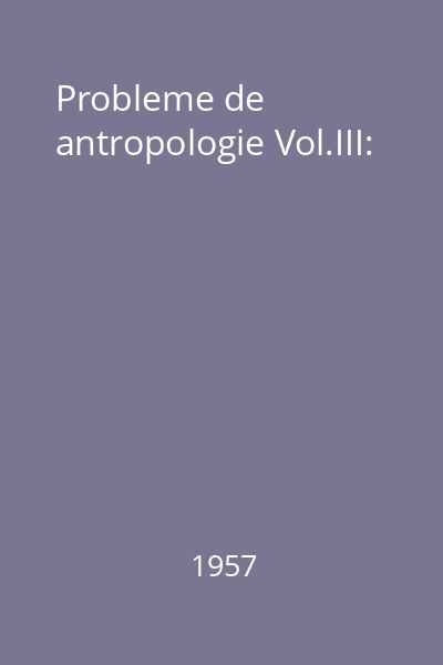 Probleme de antropologie Vol.III: