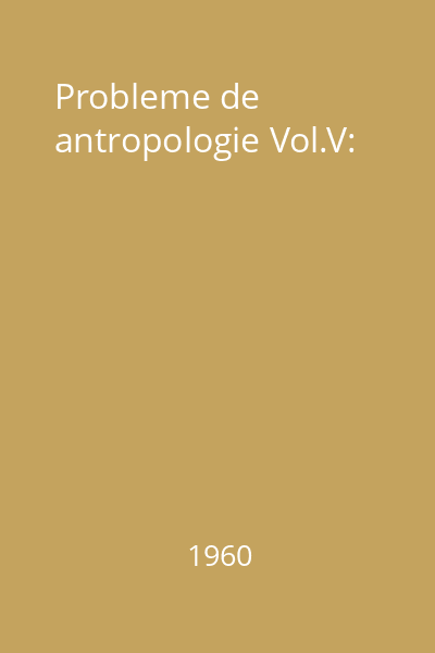 Probleme de antropologie Vol.V: