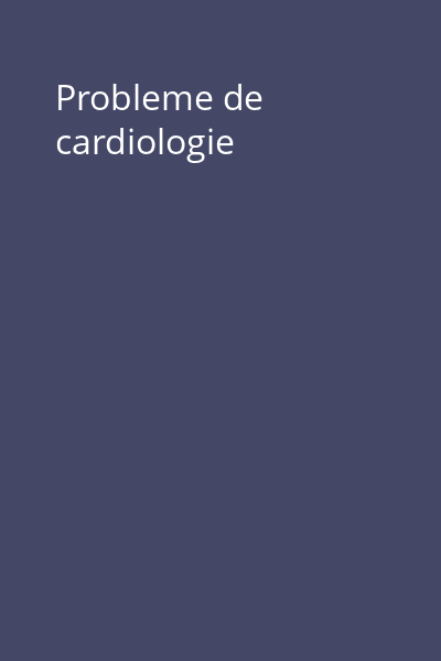 Probleme de cardiologie